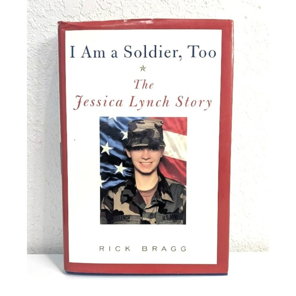 I Am a Soldier, Too : The Jessica Lynch Story by Rick Bragg (2004, Hardcover,...